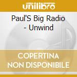 Paul'S Big Radio - Unwind cd