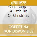 Chris Rupp - A Little Bit Of Christmas cd