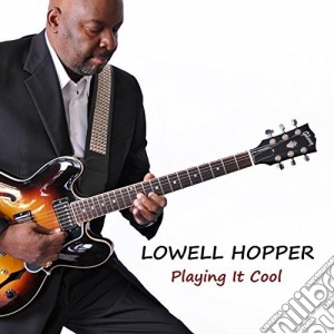 Lowell Hopper - Playing It Cool cd musicale di Lowell Hopper