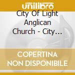 City Of Light Anglican Church - City Of Our God cd