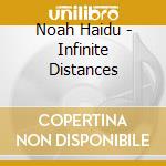 Noah Haidu - Infinite Distances