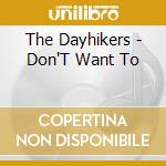 The Dayhikers - Don'T Want To cd