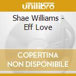 Shae Williams - Eff Love cd