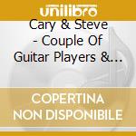 Cary & Steve - Couple Of Guitar Players & Sittin' Around Pickin' cd