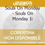 Souls On Monday - Souls On Monday Ii cd