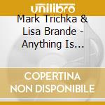 Mark Trichka & Lisa Brande - Anything Is Possible By Your Grace cd musicale di Mark Trichka & Lisa Brande