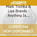 Mark Trichka & Lisa Brande - Anything Is Possible By Your Grace cd