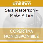 Sara Masterson - Make A Fire cd