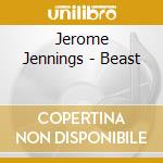 Jerome Jennings - Beast cd musicale di Jerome Jennings
