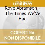 Roye Abramson - The Times We'Ve Had cd