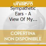 Sympathetic Ears - A View Of My World cd