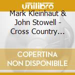 Mark Kleinhaut & John Stowell - Cross Country Lines cd musicale di Mark Kleinhaut & John Stowell