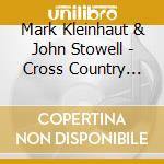Mark Kleinhaut & John Stowell - Cross Country Lines cd
