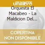 Orquesta El Macabeo - La Maldicion Del Timbal cd musicale di Orquesta El Macabeo