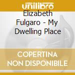 Elizabeth Fulgaro - My Dwelling Place cd