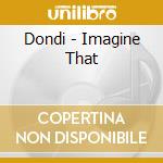 Dondi - Imagine That cd