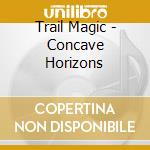 Trail Magic - Concave Horizons cd