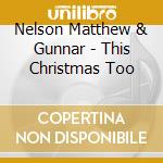 Nelson Matthew & Gunnar - This Christmas Too cd musicale di Nelson Matthew & Gunnar