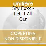 Shy Foxx - Let It All Out cd