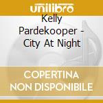 Kelly Pardekooper - City At Night cd