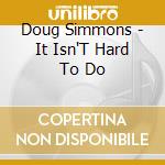 Doug Simmons - It Isn'T Hard To Do cd