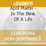 April Martin - In The Blink Of A Life cd