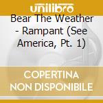 Bear The Weather - Rampant (See America, Pt. 1) cd musicale di Bear The Weather