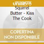 Squirrel Butter - Kiss The Cook cd