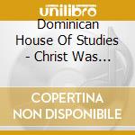 Dominican House Of Studies - Christ Was Born To Save: Christmas With Dominican cd