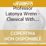 Professor Latonya Wrenn - Classical With Latonya cd