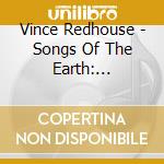 Vince Redhouse - Songs Of The Earth: Meditations Of Love And Nature cd