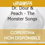 Dr. Dour & Peach - The Monster Songs cd musicale di Dr. Dour & Peach