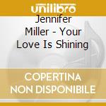 Jennifer Miller - Your Love Is Shining cd