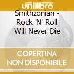 Smithzonian - Rock 'N' Roll Will Never Die cd musicale di Smithzonian