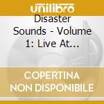 Disaster Sounds - Volume 1: Live At Reggie'S Music Joint cd