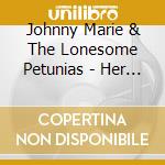 Johnny Marie & The Lonesome Petunias - Her Bows cd