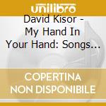 David Kisor - My Hand In Your Hand: Songs For Families Who Reach Out In Love cd
