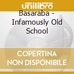 Basaraba - Infamously Old School cd