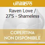 Raven Love / 27'S - Shameless cd