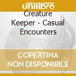Creature Keeper - Casual Encounters cd musicale di Creature Keeper