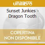 Sunset Junkies - Dragon Tooth cd musicale di Sunset Junkies