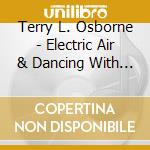 Terry L. Osborne - Electric Air & Dancing With The Mermaids cd