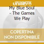 My Blue Soul - The Games We Play cd