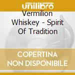 Vermilion Whiskey - Spirit Of Tradition cd