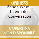 Edison West - Interrupted Conversation cd
