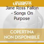 Jane Ross Fallon - Songs On Purpose cd