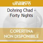 Dohring Chad - Forty Nights cd