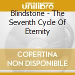 Blindstone - The Seventh Cycle Of Eternity cd musicale di Blindstone