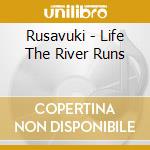 Rusavuki - Life The River Runs cd