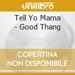 Tell Yo Mama - Good Thang cd